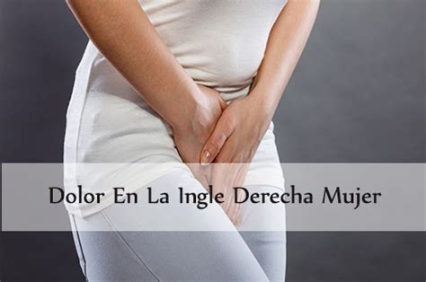 Dolor ingle derecha mujer: causas y tratamiento eficaz